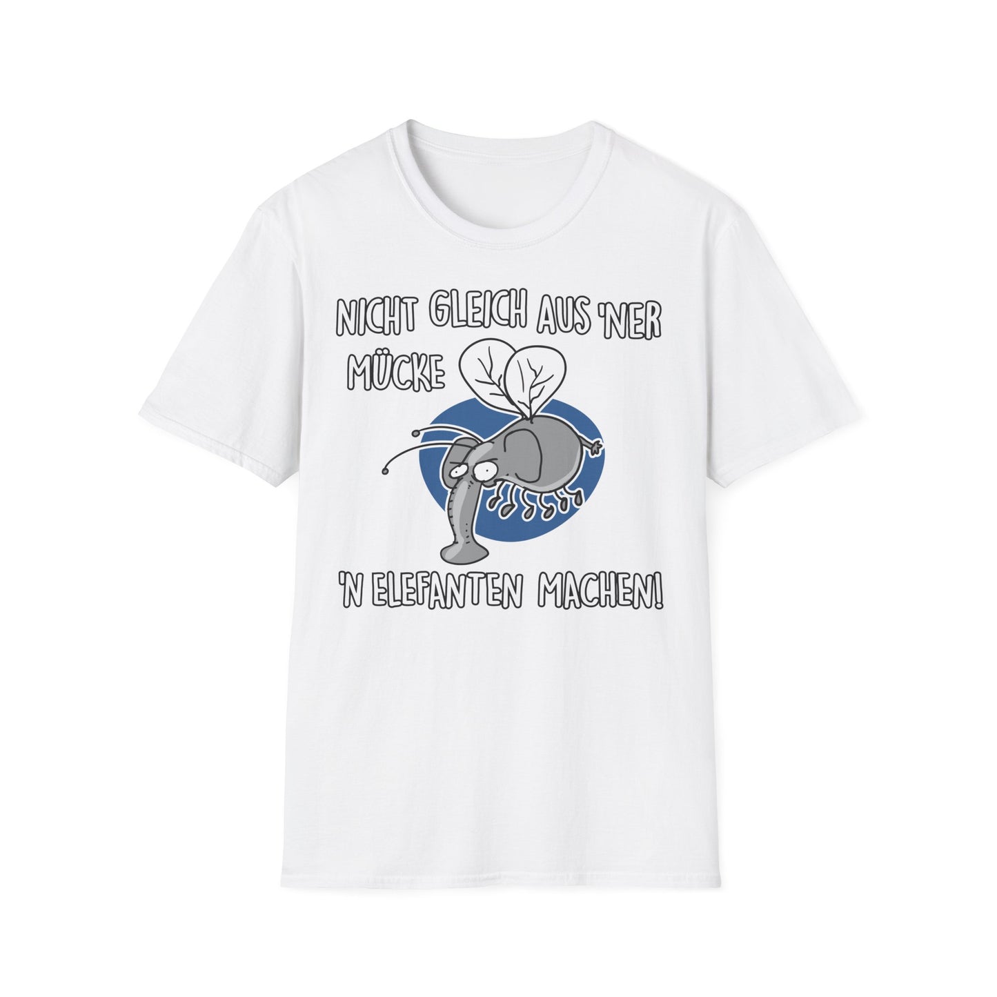 T-Shirt Nicht gleich aus 'ner Mücke 'n Elefanten machen
