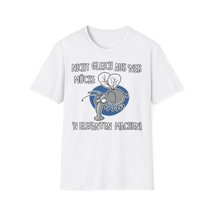 T-Shirt Nicht gleich aus 'ner Mücke 'n Elefanten machen