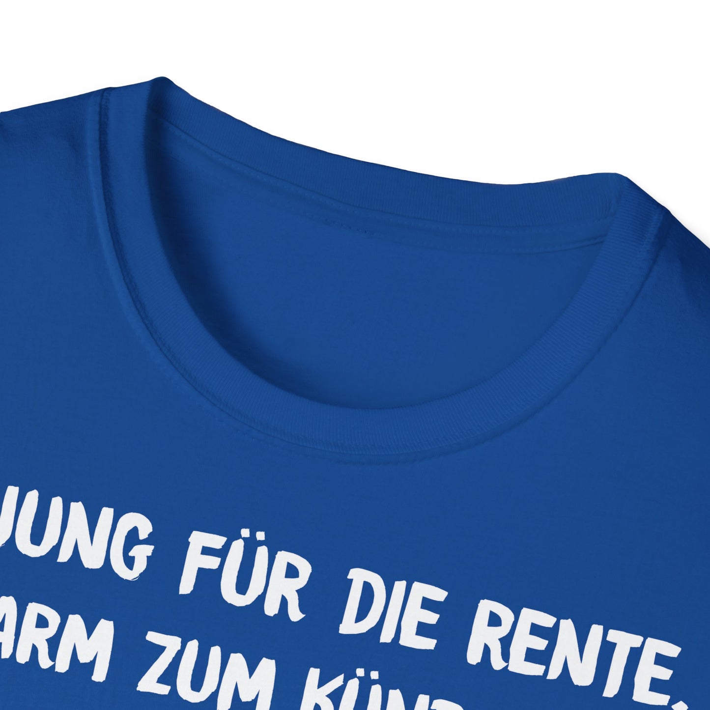 T-Shirt Zu Jung für die Rente, zu Arm zum Kündigen und zum Strippen zu Fett. Weiter geht's!