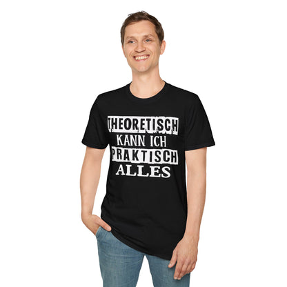 T-Shirt Theoretisch kann ich praktisch alles