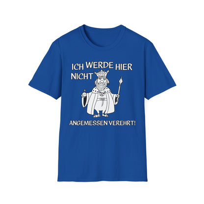 T-Shirt Ich werde hier nicht angemessen verehrt