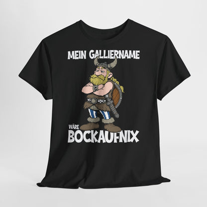 T-Shirt (bis 5XL) Mein Galliername wäre Bockaufnix