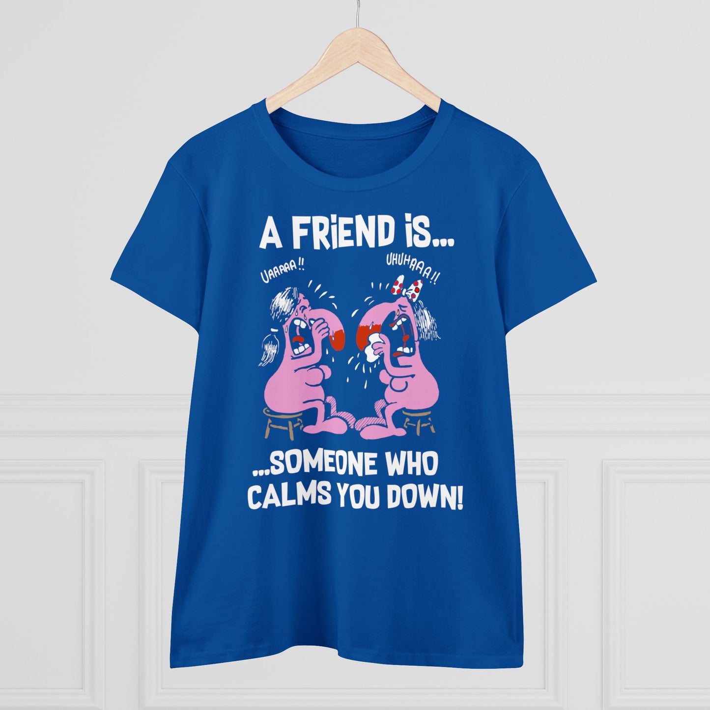 Damen T-Shirt A Friend is Someoene who calms you down