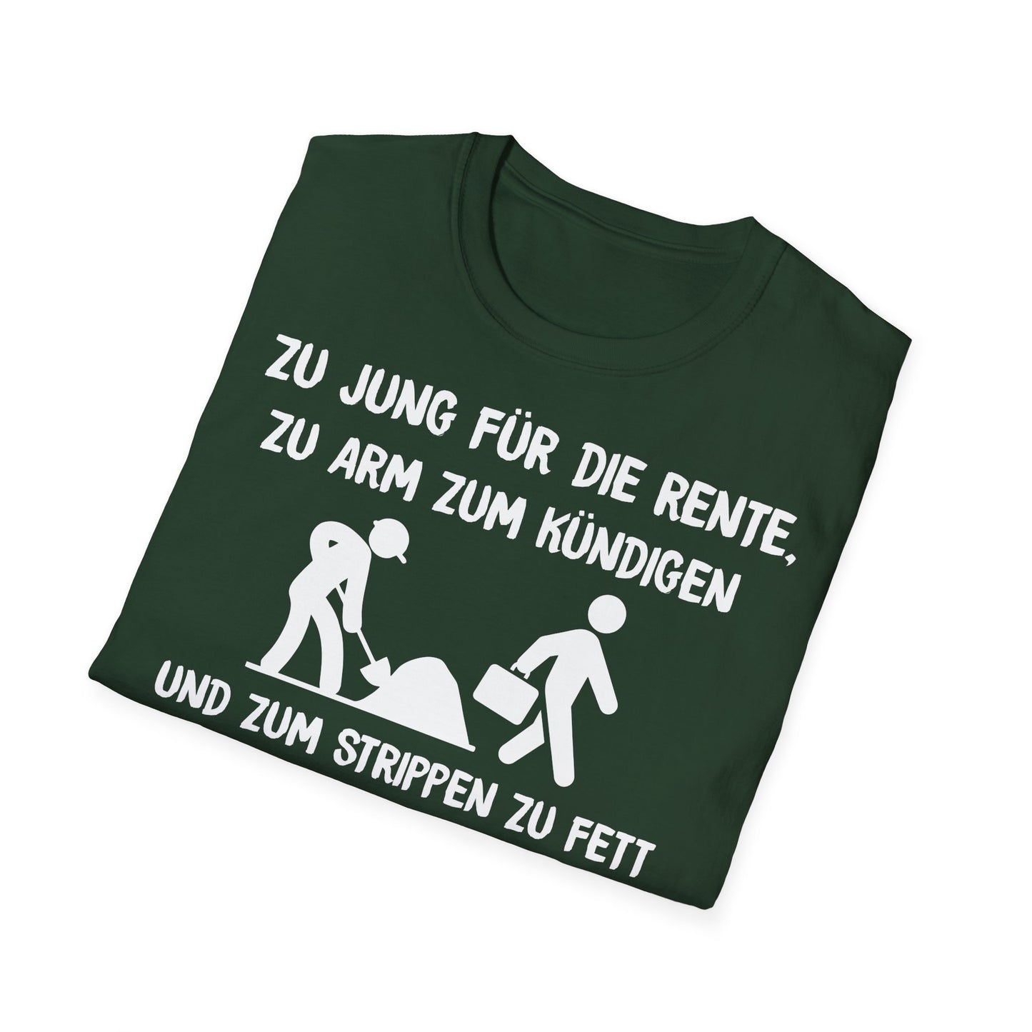 T-Shirt Zu Jung für die Rente, zu Arm zum Kündigen und zum Strippen zu Fett. Weiter geht's!
