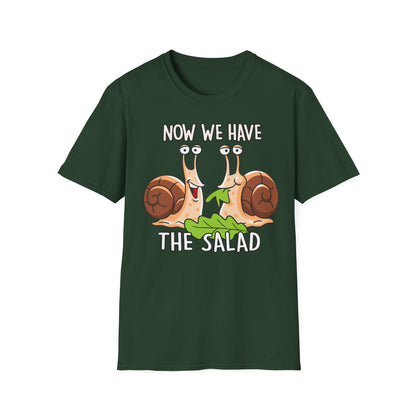 T-Shirt Now we have the Salad