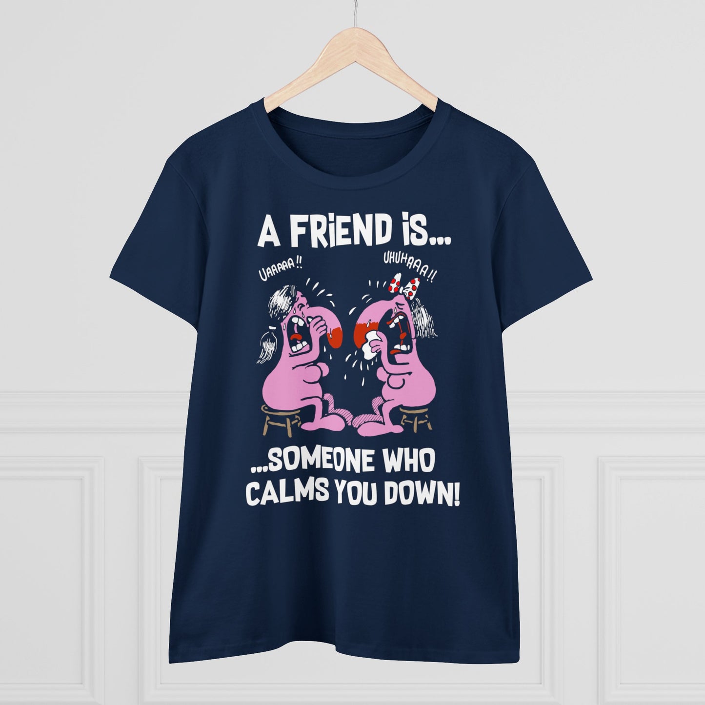 Damen T-Shirt A Friend is Someoene who calms you down