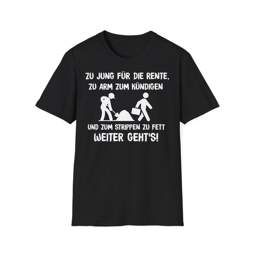 T-Shirt Zu Jung für die Rente, zu Arm zum Kündigen und zum Strippen zu Fett. Weiter geht's!