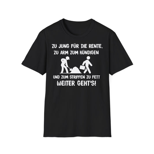 T-Shirt Zu Jung für die Rente, zu Arm zum Kündigen und zum Strippen zu Fett. Weiter geht's!