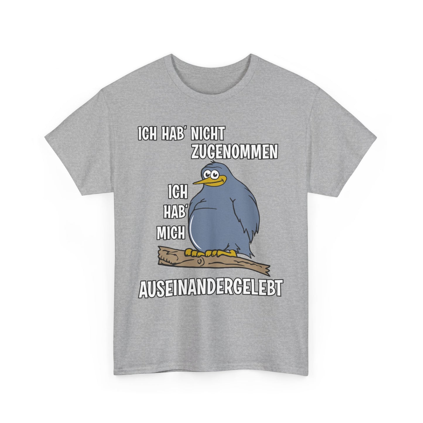 T-Shirt Ich hab' nicht zugenommen Ich hab mich auseinandergelebt (bis 5XL)