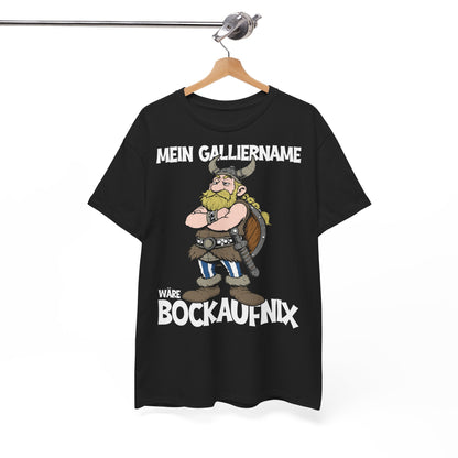 T-Shirt (bis 5XL) Mein Galliername wäre Bockaufnix