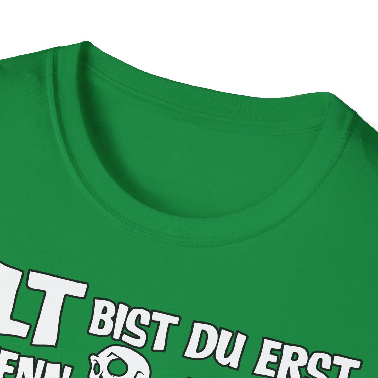 T-Shirt Alt bis Du erst