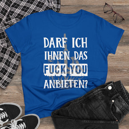 Damen T-Shirt Darf ich Ihnen das Fuck You anbieten