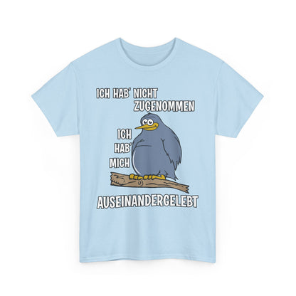 T-Shirt Ich hab' nicht zugenommen Ich hab mich auseinandergelebt (bis 5XL)