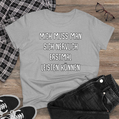 Damen T-Shirt Mich muss man sich nervlich erstmal leisten können