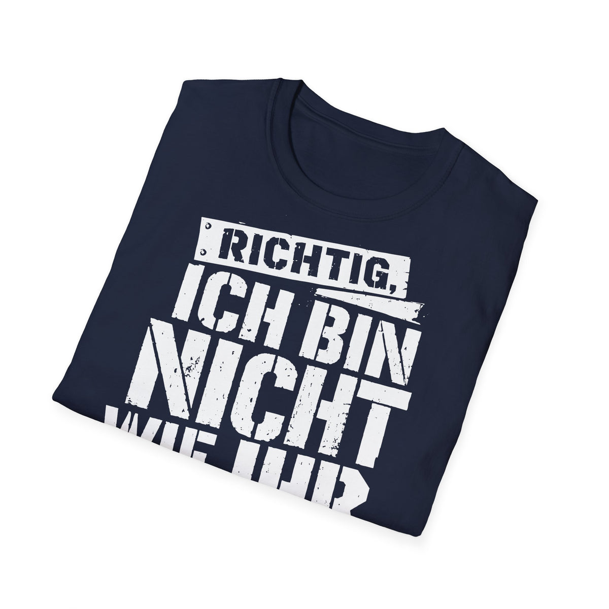 T-Shirt (bis 5XL) Richtig, ich bin nicht so wie Ihr...und jeden Tag dankbar dafür