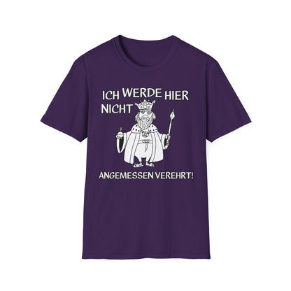 T-Shirt Ich werde hier nicht angemessen verehrt