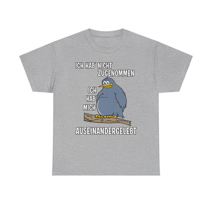 T-Shirt Ich hab' nicht zugenommen Ich hab mich auseinandergelebt (bis 5XL)
