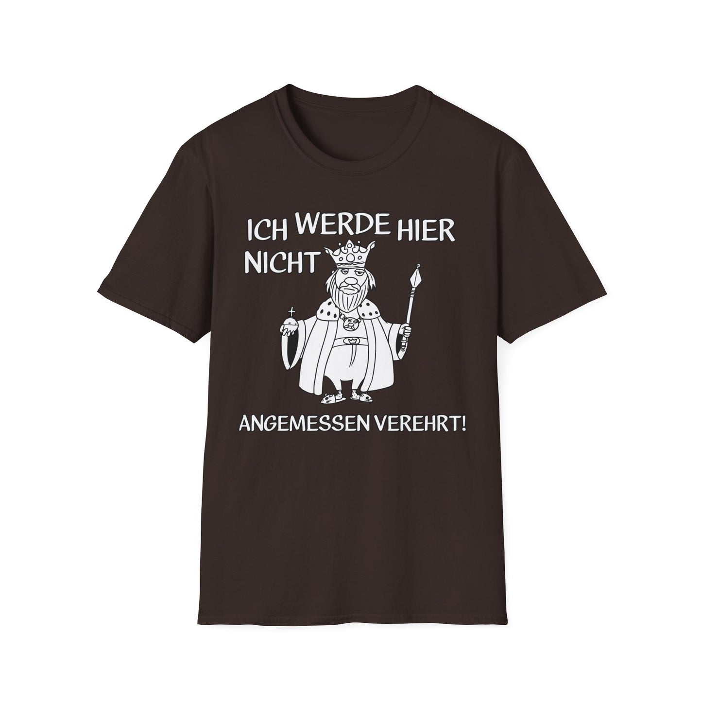 T-Shirt Ich werde hier nicht angemessen verehrt
