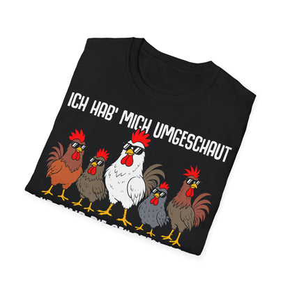 T-Shirt (bis 5XL) Ich hab mich umgeschaut, wir sind die Geilsten hier