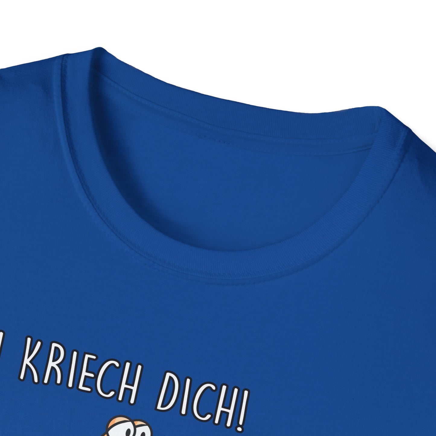 T-Shirt Ich kriech dich