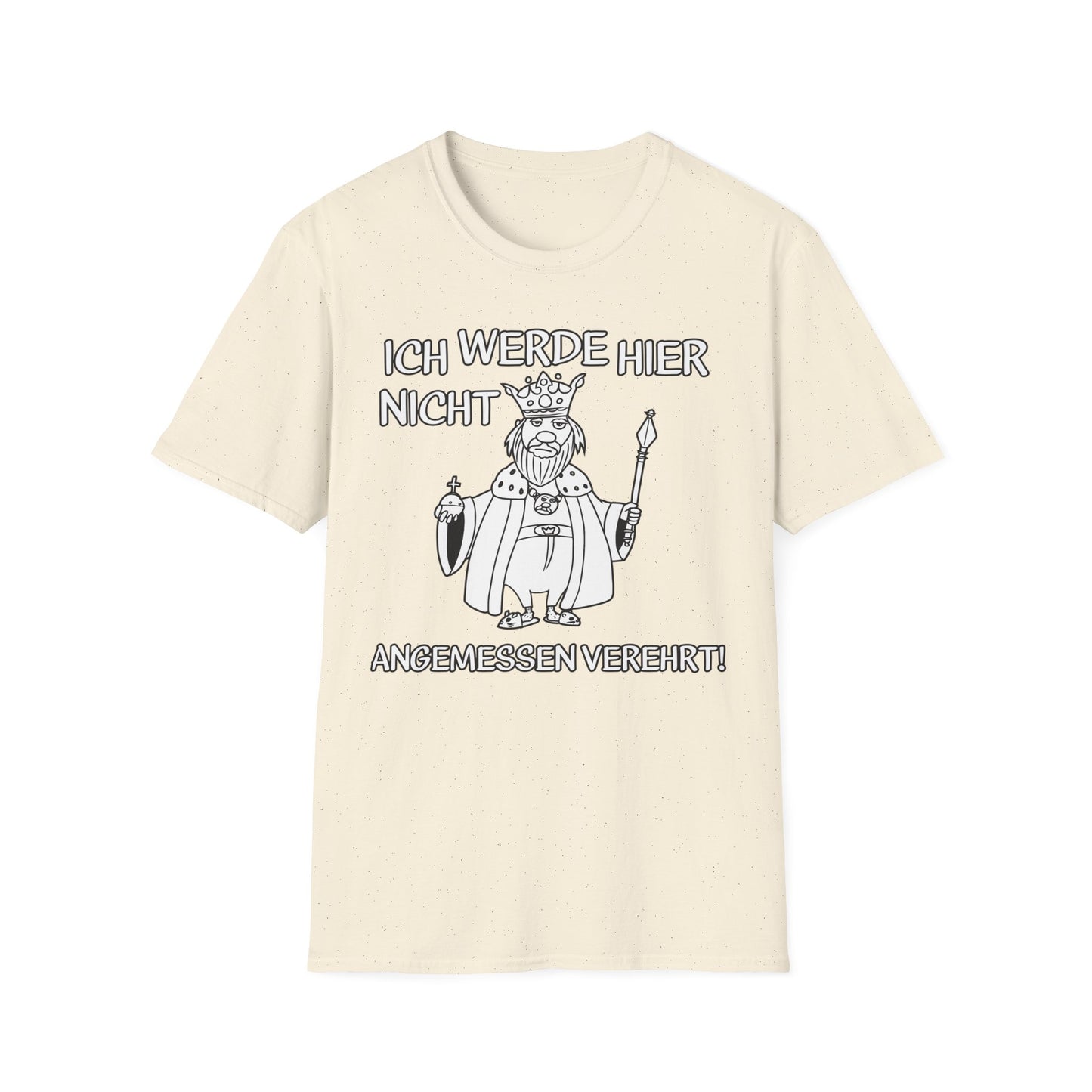 T-Shirt Ich werde hier nicht angemessen verehrt