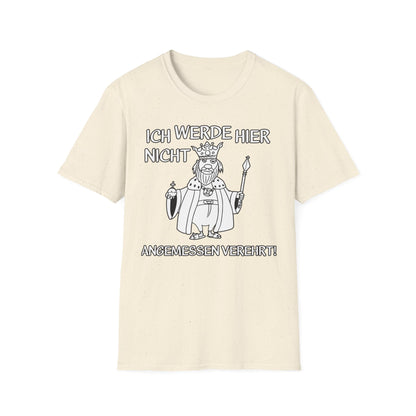 T-Shirt Ich werde hier nicht angemessen verehrt