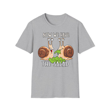 T-Shirt Now we have the Salad