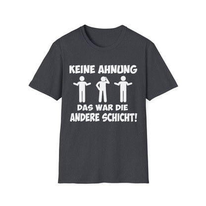 T-Shirt Keine Ahnung das war die andere Schicht