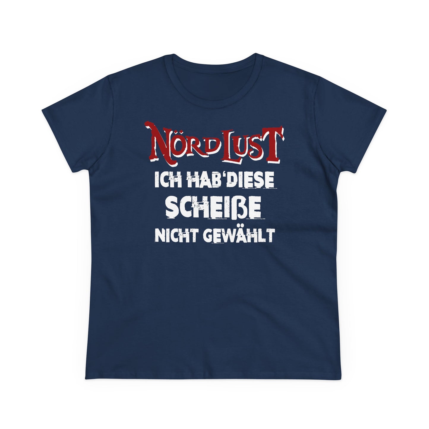 Damen T-Shirt NördLust Ich hab' diese Scheiße nicht gewählt