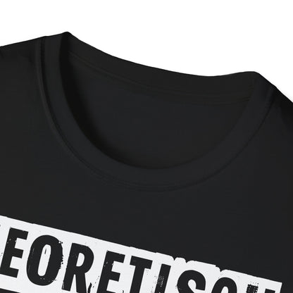 T-Shirt Theoretisch kann ich praktisch alles