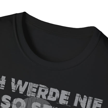T-Shirt Ich werde nie so sein, wie ihr mich haben wollt