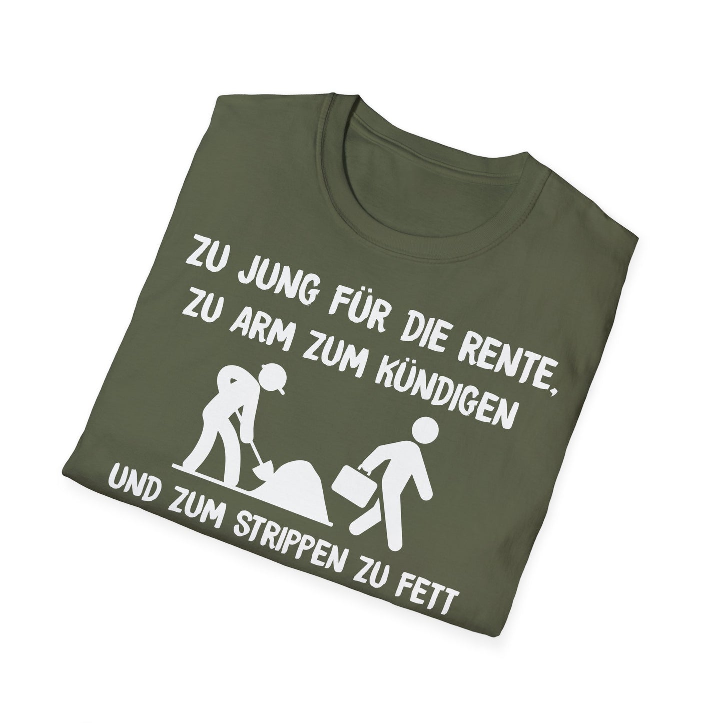 T-Shirt Zu Jung für die Rente, zu Arm zum Kündigen und zum Strippen zu Fett. Weiter geht's!