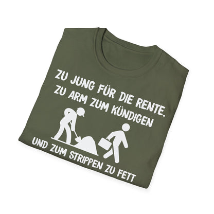T-Shirt Zu Jung für die Rente, zu Arm zum Kündigen und zum Strippen zu Fett. Weiter geht's!