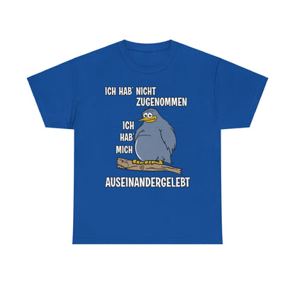 T-Shirt Ich hab' nicht zugenommen Ich hab mich auseinandergelebt (bis 5XL)