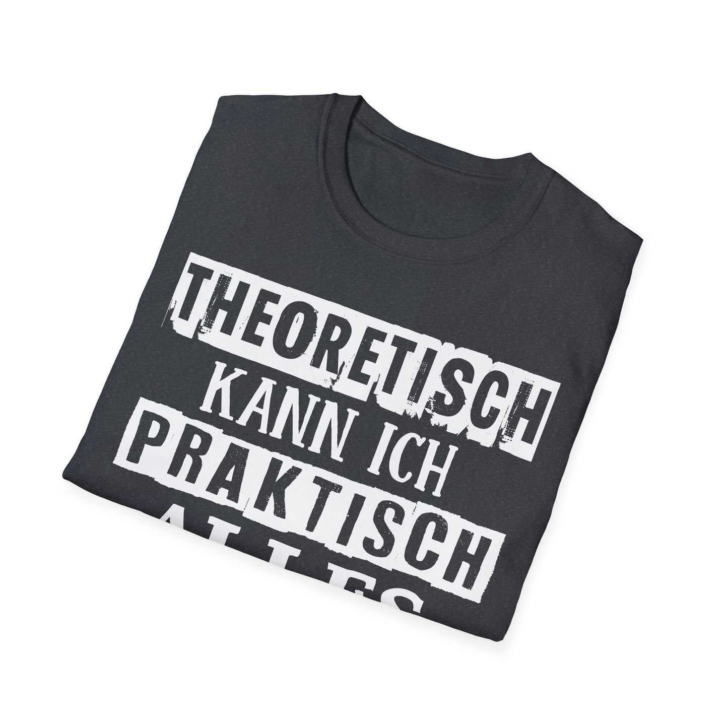 T-Shirt Theoretisch kann ich praktisch alles