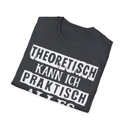 T-Shirt Theoretisch kann ich praktisch alles