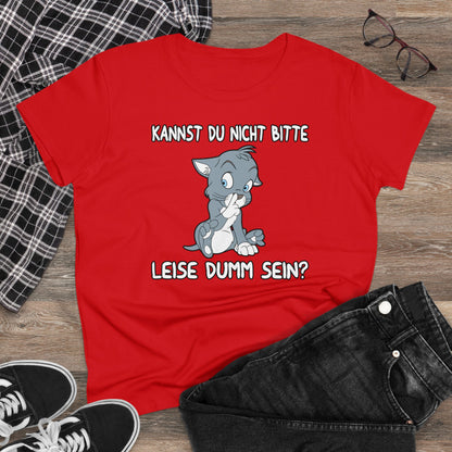 Damen T-Shirt Kannst du nicht bitte leise dumm sein