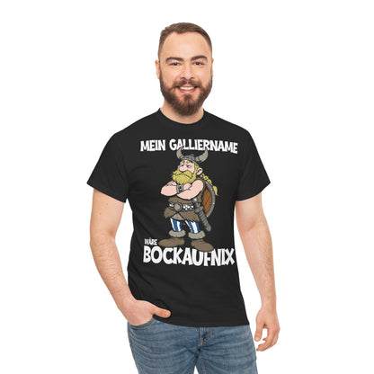 T-Shirt (bis 5XL) Mein Galliername wäre Bockaufnix