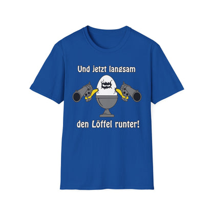 T-Shirt Und jetzt langsam den Löffel runter