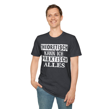 T-Shirt Theoretisch kann ich praktisch alles