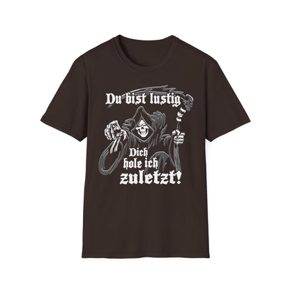 T-Shirt Du bist lustig Dich hole ich zuletzt