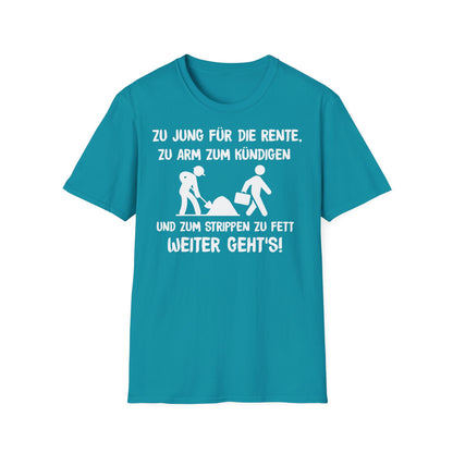 T-Shirt Zu Jung für die Rente, zu Arm zum Kündigen und zum Strippen zu Fett. Weiter geht's!