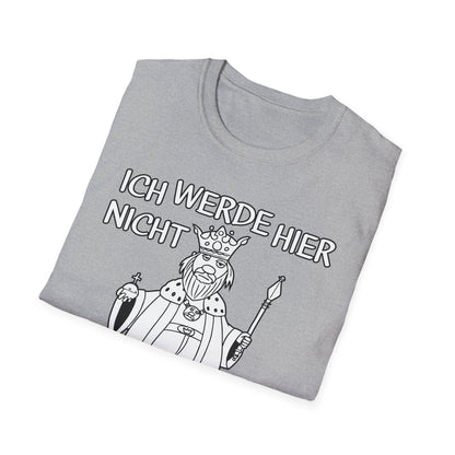 T-Shirt Ich werde hier nicht angemessen verehrt