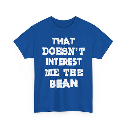 T-Shirt (bis 5XL) That doesn't inerest me the Bean