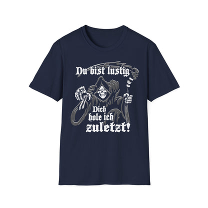 T-Shirt Du bist lustig Dich hole ich zuletzt