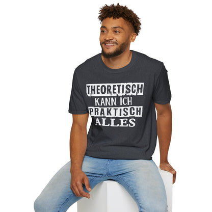 T-Shirt Theoretisch kann ich praktisch alles