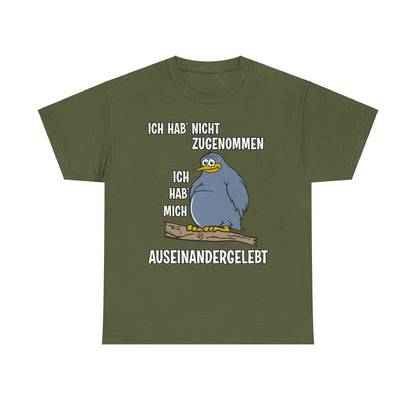 T-Shirt Ich hab' nicht zugenommen Ich hab mich auseinandergelebt (bis 5XL)