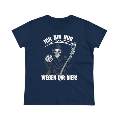 Damen T-Shirt Ich bin nur wegen Dir hier