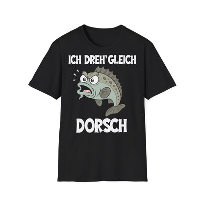 T-Shirt (bis 5XL) Ich dreh' gleich Dorsch