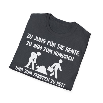 T-Shirt Zu Jung für die Rente, zu Arm zum Kündigen und zum Strippen zu Fett. Weiter geht's!